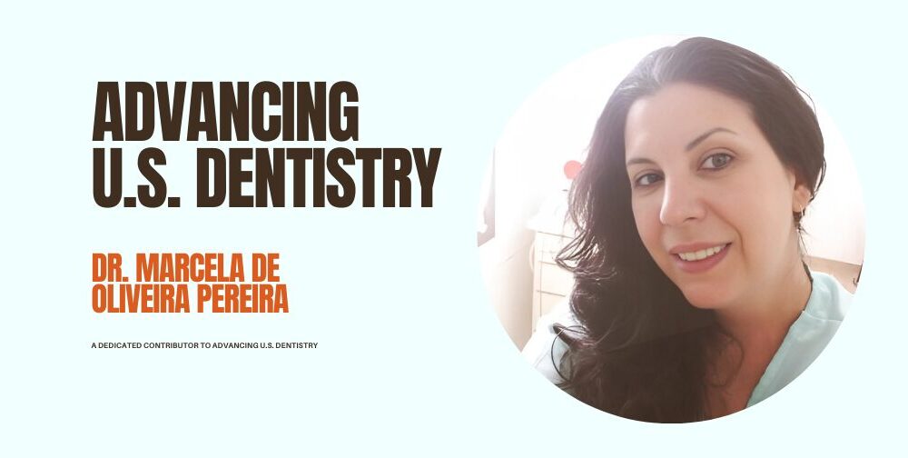 dr-marcela-de-oliveira-pereira:-a-dedicated-contributor-to-advancing-us.-dentistry